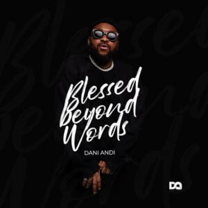 Dani Andi Unveils Debut EP "Blessed Beyond Words"