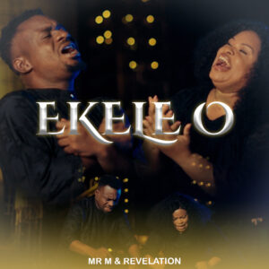 Mr M & Revelation - Ekele O 