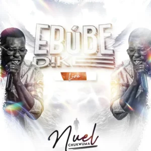 Nuel Chuwkwuma – Ebube Dike (Live)