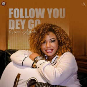 Follow You Dey Go - Susan Agbabi