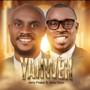 Jerry Praise - Yahweh ft Ema Onyx