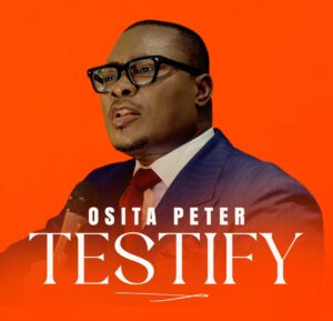 Osita Peter - Testify (MP3 + VIDEO)