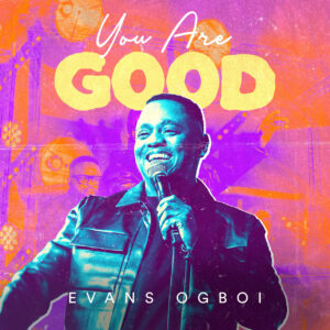 you Are Good -  Evans Ogboi