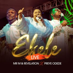 Mr M & Revelation - Ekele (Live) Feat. Preye Odede 