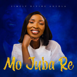 MO JUBA RE - Simply Divine Adeola