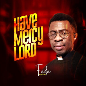 Fada Obinna – Have Mercy Lord