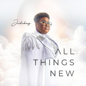 Intimacy Records Presents Judikay's New Album - All Things New