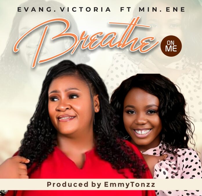 (MUSIC + VIDEO) Breathe On Me - Evang. Victoria Nwolisa ft Min. Ene