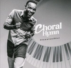 Oluwalonibisi Unveils Two Soul-Stirring Hymn Projects: Sacred Hymns & Choral Hymn