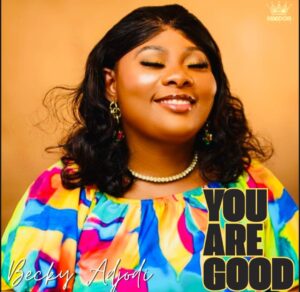 "You Are Good" - Becky Adjodi