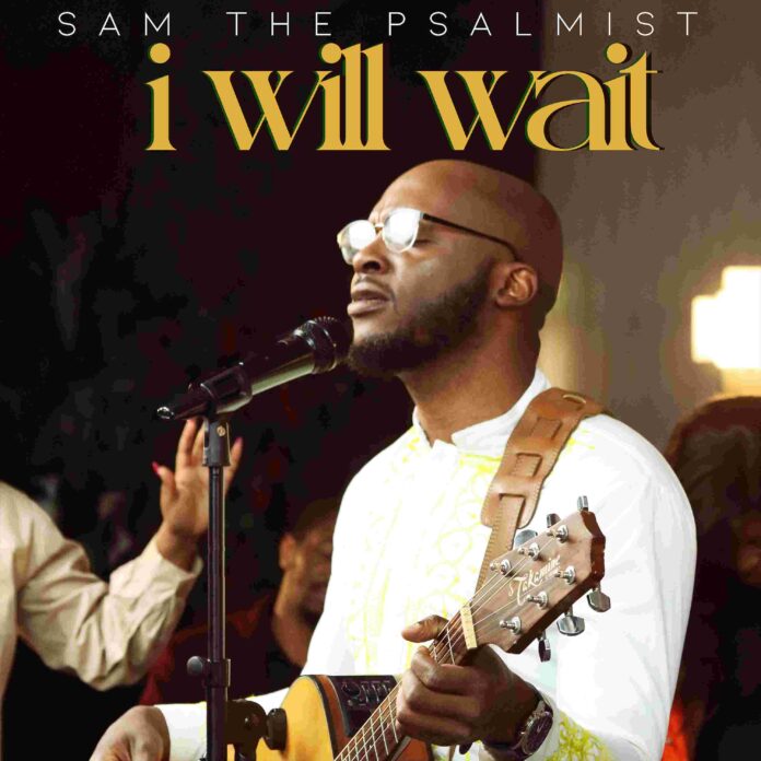 [Music + Lyrics] I Will Wait Mp3 Download - Sam The Psalmis