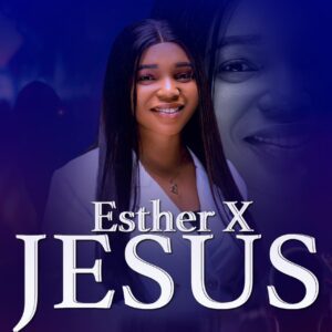 Jesus  - Esther X (AUDIO & VIDEO)