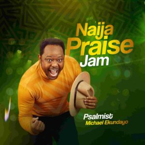 Naija Praise Jam Mp3 Download - Psalmist Michael Ekundayo
