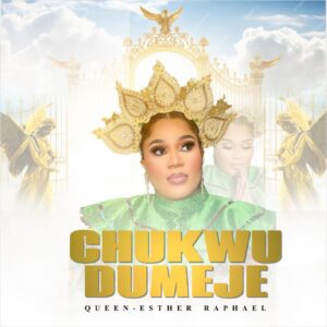 Chukwudumeje Mp3 Download -  Queen-Esther Raphael