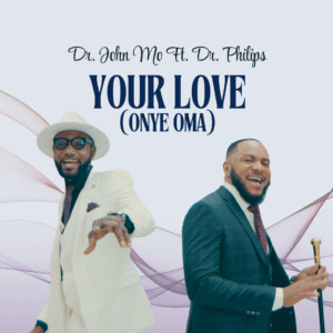  Your Love (Onye Oma) Mp3 Download | Dr. John Mo Feat. Dr. Philips