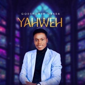  [DOWNLOAD Music] Yahweh - Godspower Obada