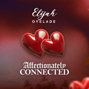 Elijah Oyelade - Affectionately Connected MP3 Download