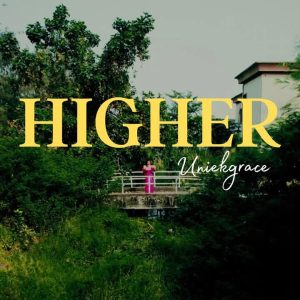 Uniekgrace - HIGHER Mp3 Download