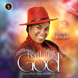 [Music + Video] Busayo Adekunle - Faithful God (Olorun J'olododo) 