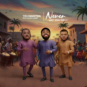 Never Let You Go (Refix) By Tru Mantra Ft. Sammy Hart 