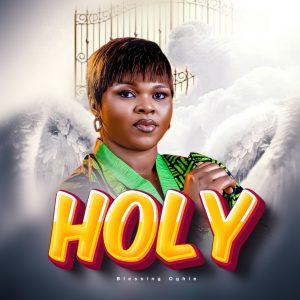 Blessing Oghie - Holy