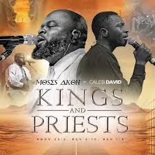 Download Kings and Priests - Moses Akoh ft Caleb David